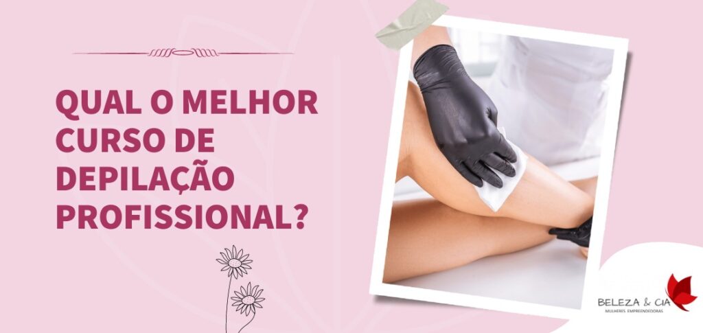 Qual o melhor Curso de Depilação Profissional?