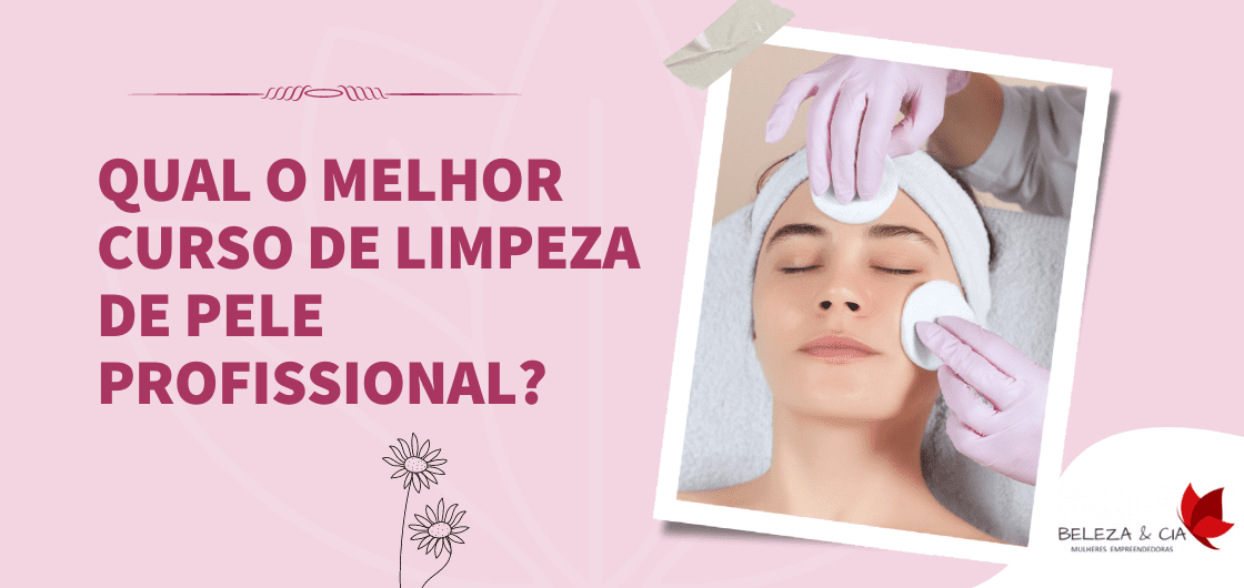 Qual o melhor Curso de Limpeza de Pele Profissional?