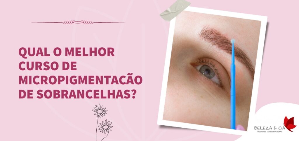 Qual o melhor Curso de Micropigmentação de Sobrancelha