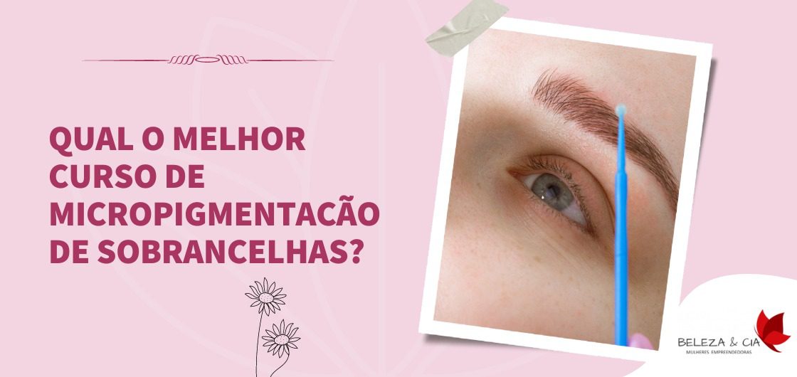 Qual o melhor Curso de Micropigmentação de Sobrancelha