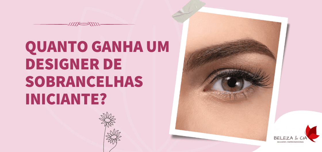 Quanto ganha um designer de sobrancelhas iniciante?