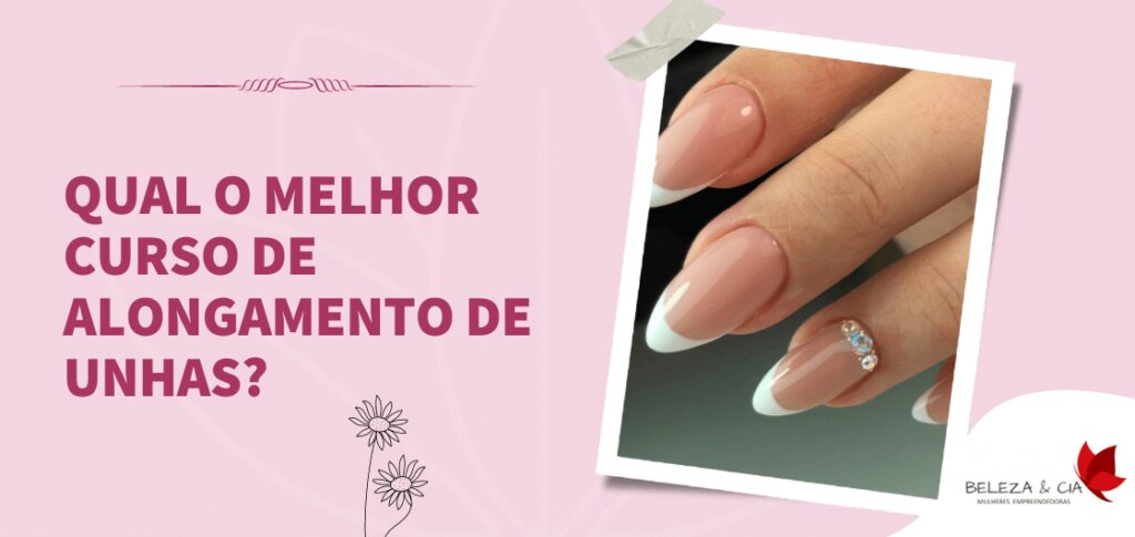 Qual o melhor Curso de Alongamento de Unhas?