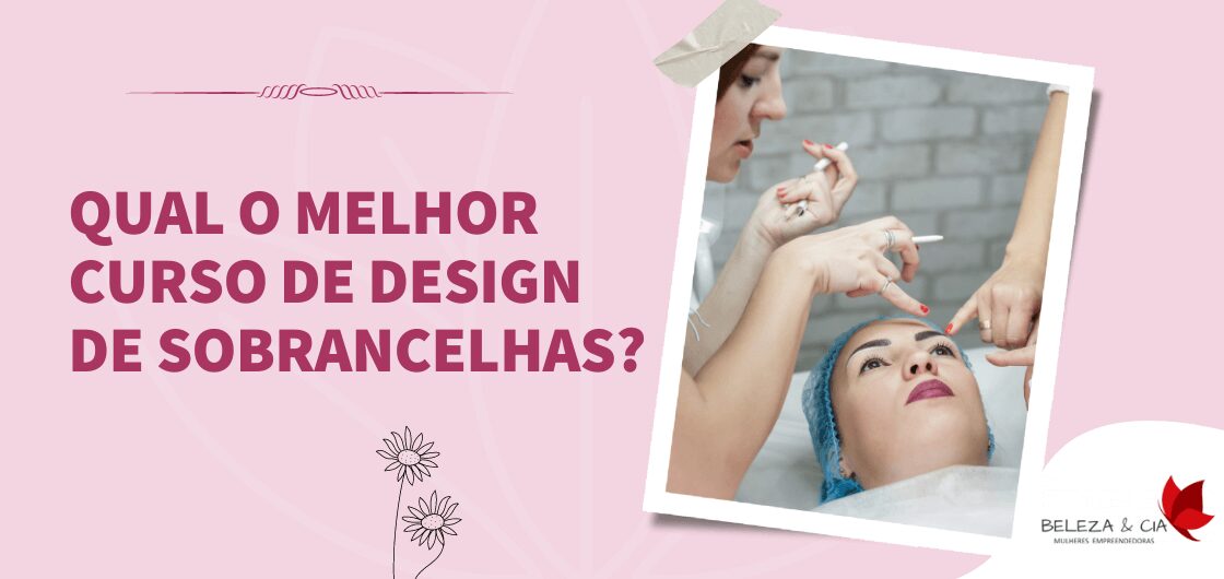 Qual o melhor Curso de Design de Sobrancelhas?