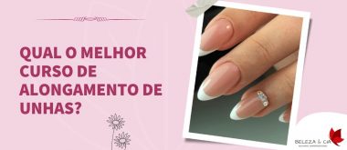 Qual o melhor Curso de Alongamento de Unhas?