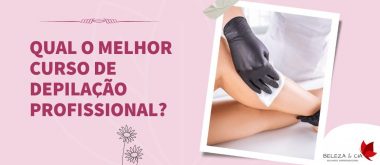 Qual o melhor Curso de Depilação Profissional?