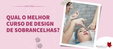 Qual o melhor Curso de Design de Sobrancelhas?
