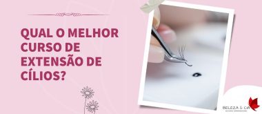 Qual o melhor Curso de Extensão de Cílios?