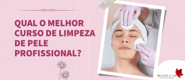 Qual o melhor Curso de Limpeza de Pele Profissional?