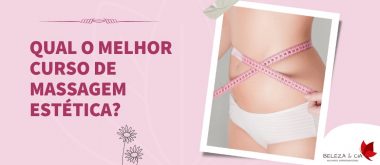Qual o melhor Curso de Massagem Estética?
